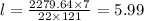 l=\frac{2279.64 \times 7}{22 \times 121} = 5.99