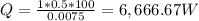 Q=\frac{1*0.5*100}{0.0075} = 6,666.67W