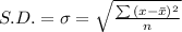 S.D.=\sigma=\sqrt{\frac{\sum{(x-\bar{x})^2}}{n}}