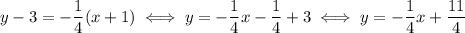 y-3=-\dfrac{1}{4}(x+1) \iff y=-\dfrac{1}{4}x-\dfrac{1}{4}+3\iff y=-\dfrac{1}{4}x+\dfrac{11}{4}