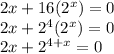 2x+16(2^x)=0 \\ 2x+2^4(2^x)=0 \\ 2x+2^{4+x}=0