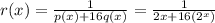 r(x)= \frac{1}{p(x)+16q(x)}=\frac{1}{2x+16(2^x)}
