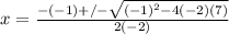 x=\frac{-(-1)+/-\sqrt{(-1)^{2}-4(-2)(7)}}{2(-2)}