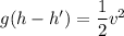 g(h-h')=\dfrac{1}{2}v^2