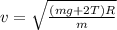 v = \sqrt{\frac{(mg + 2T)R}{m}}