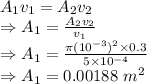 A_1v_1=A_2v_2\\\Rightarrow A_1=\frac{A_2v_2}{v_1}\\\Rightarrow A_1=\frac{\pi (10^{-3})^2\times 0.3}{5\times 10^{-4}}\\\Rightarrow A_1=0.00188\ m^2