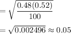 =\sqrt{\dfrac{0.48(0.52)}{100}}\\\\=\sqrt{0.002496}\approx0.05