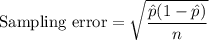 \text{Sampling error} =\sqrt{\dfrac{\hat{p}(1-\hat{p})}{n}}