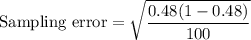\text{Sampling error} =\sqrt{\dfrac{0.48(1-0.48)}{100}}