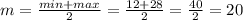 m= \frac{min+max}{2} = \frac{12+28}{2}= \frac{40}{2}=20