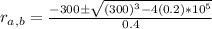 r_{a,b} = \frac{-300 \pm \sqrt{(300)^3-4(0.2)*10^5}}{0.4}