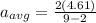 a_{avg} = \frac{2(4.61)}{9 - 2}