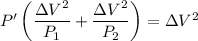 P'\left(\dfrac{\Delta V^2}{P_1}+\dfrac{\Delta V^2}{P_2}\right)=\Delta V^2