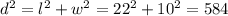d^{2} = l^{2} + w^{2} = 22^{2} + 10^{2} = 584