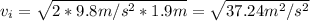 v_i=\sqrt{2*9.8m/s^2*1.9m}=\sqrt{37.24 m^2/s^2}