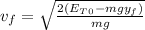 v_{f} = \sqrt \frac{2(E_{T}_{0} - mgy_{f})}{mg}}