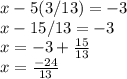 x-5(3/13) =-3\\x-15/13=-3\\x=-3+\frac{15}{13}\\ x=\frac{-24}{13}