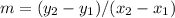 m =(y_2 - y_1)/(x_2 -x_1)