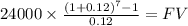 24000 \times \frac{(1+0.12)^{7} -1}{0.12} = FV\\
