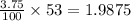 \frac{3.75}{100}  \times 53 =1.9875