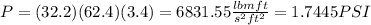 P=(32.2)(62.4)(3.4)=6831.55\frac{ lbm ft}{s^2 ft^2} =1.7445PSI