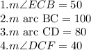 1. m\angle ECB=50\\2. m\textrm{ arc BC}=100\\3. m\textrm{ arc CD}=80\\4. m\angle DCF=40