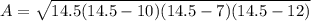 A=\sqrt{14.5(14.5-10)(14.5-7)(14.5-12)}