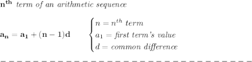 \bf n^{th}\textit{ term of an arithmetic sequence}\\\\&#10;a_n=a_1+(n-1)d\qquad &#10;\begin{cases}&#10;n=n^{th}\ term\\&#10;a_1=\textit{first term's value}\\&#10;d=\textit{common difference}&#10;\end{cases}\\\\&#10;-------------------------------\\\\