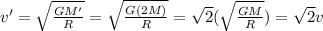 v'=\sqrt{\frac{GM'}{R}}=\sqrt{\frac{G(2M)}{R}}=\sqrt{2}(\sqrt{\frac{GM}{R}})=\sqrt{2} v