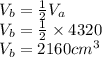 V_b=\frac{1}{2}V_a \\V_b=\frac{1}{2}\times 4320\\V_b= 2160cm^3