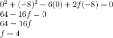 0^{2}+ (-8)^{2}-6(0)+2f(-8)=0\\64-16f=0\\64=16f\\f=4