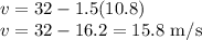 v=32-1.5(10.8)\\v=32-16.2=15.8\textrm{ m/s}