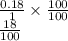 \frac{0.18}{1} \times \frac{100}{100} \\\frac{18}{100}