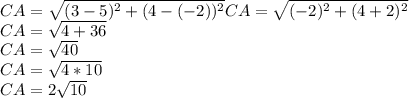 CA = \sqrt {(3-5) ^ 2 + (4 - (- 2)) ^ 2}CA = \sqrt {(- 2) ^ 2 + (4 + 2) ^ 2}\\CA = \sqrt {4 + 36}\\CA = \sqrt {40}\\CA = \sqrt {4 * 10}\\CA = 2 \sqrt {10}