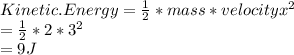 Kinetic.Energy=\frac{1}{2}*mass*velocityx^{2} \\= \frac{1}{2}*2*3^{2}  \\=9 J