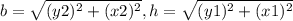 b=\sqrt{(y2)^{2}+(x2)^{2}}, h=\sqrt{(y1)^{2}+(x1)^{2}}