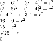 (x-6)^2+(y-4)^2=r^2\\(2-6)^2+(1-4)^2=r^2\\(-4)^2+(-3)^2=r^2\\16+9=r^2\\25=r^2\\\sqrt{25}=r\\5=r