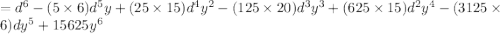 = d^6 - (5 \times 6)d^5y + (25 \times 15)d^4y^2 - (125 \times 20)d^3y^3 + (625 \times 15)d^2y^4 - (3125 \times 6)dy^5 + 15625y^6