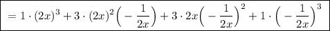 \boxed{ \ = 1 \cdot (2x)^3 + 3 \cdot (2x)^2 \Big(-\frac{1}{2x} \Big) + 3 \cdot 2x \Big(-\frac{1}{2x} \Big)^2 + 1 \cdot \Big(-\frac{1}{2x} \Big)^3 \ }