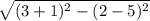 \sqrt{(3 + 1)^{2} - (2 - 5)^{2}  }