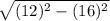 \sqrt{(12)^{2} - (16)^{2}  }
