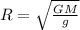 R=\sqrt{\frac{GM}{g}}