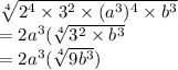 \sqrt[4]{2^4\times 3^2\times (a^3)^4\times b^3} \\=2a^3(\sqrt[4]{3^2\times b^3}\\ =2a^3(\sqrt[4]{9b^3})