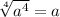 \sqrt[4]{a^4} =a