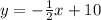 y =  -  \frac{1}{2} x + 10