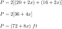 P=2[(20+2x)+(16+2x)]\\ \\P=2[36+4x]\\ \\P=(72+8x)\ ft