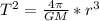 T^2=\frac{4\pi}{GM}*r^3