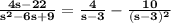 \large\bf \frac{4s-22}{s^2-6s+9}=\frac{4}{s-3}-\frac{10}{(s-3)^2}