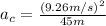 a_c=\frac{(9.26m/s)^2}{45m}