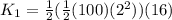K_1 = \frac{1}{2}(\frac{1}{2}(100)(2^2))(16)